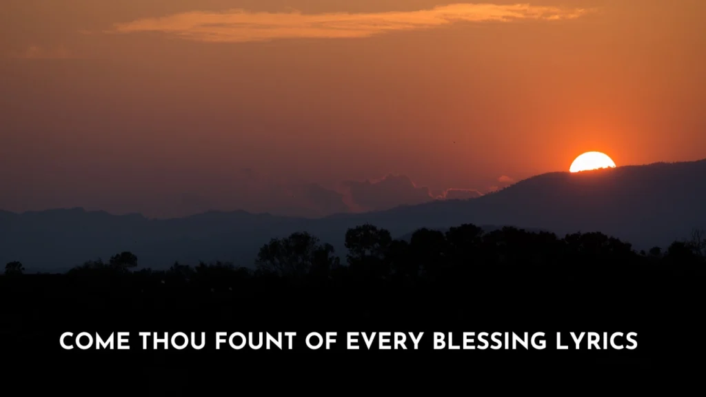 Come Thou Fount of Every Blessing Lyrics
