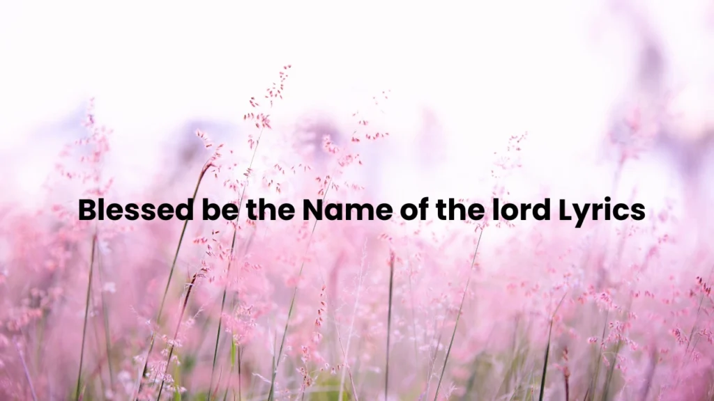 blessed be the name of the lord lyrics