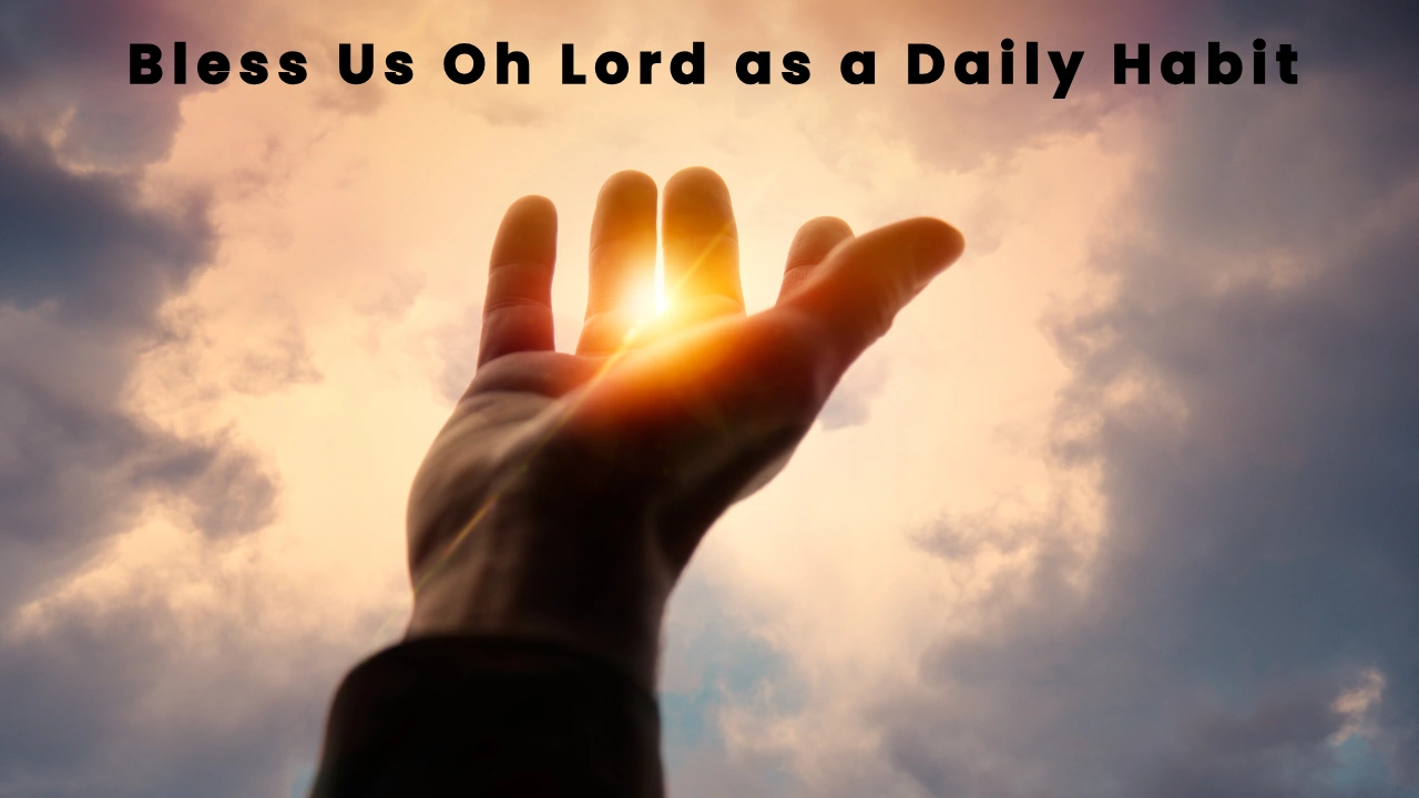 Bless Us Oh Lord as a Daily Habit
