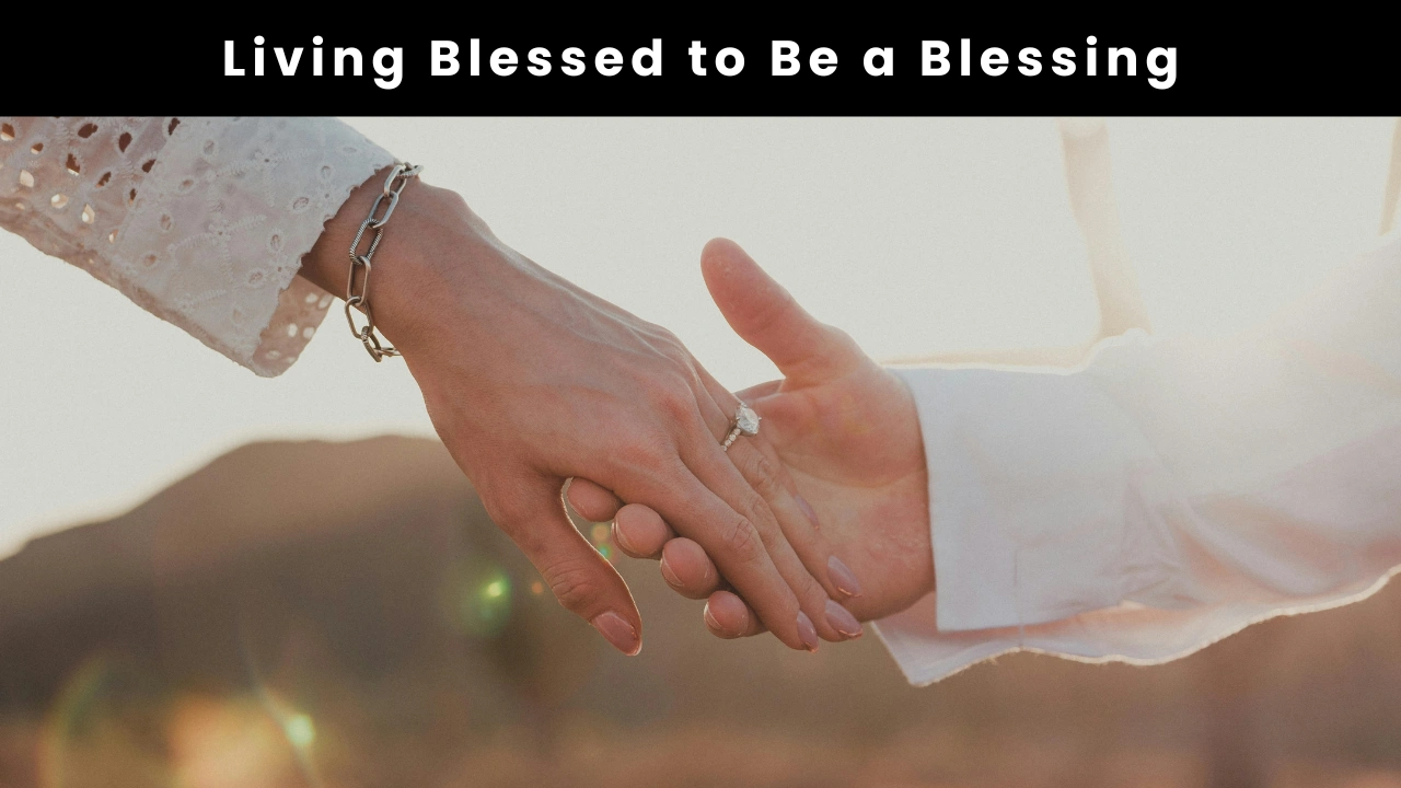 Living Blessed to Be a Blessing