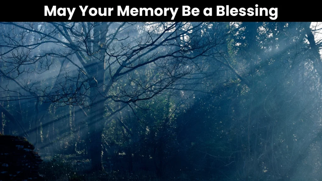 May your memory be a blessing