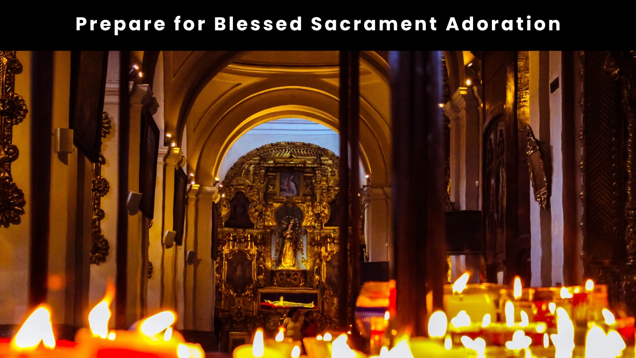 Prepare for Blessed Sacrament Adoration