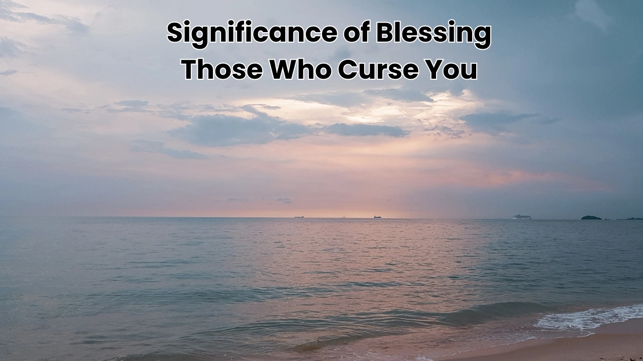 Significance of Blessing Those Who Curse You
