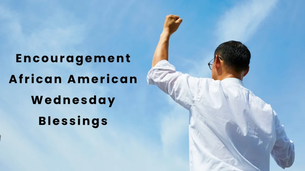 encouragement african american wednesday blessings