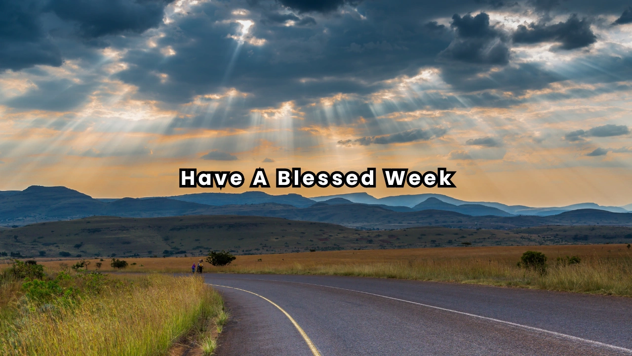 Have A Blessed Week Uplift Your Spirit
