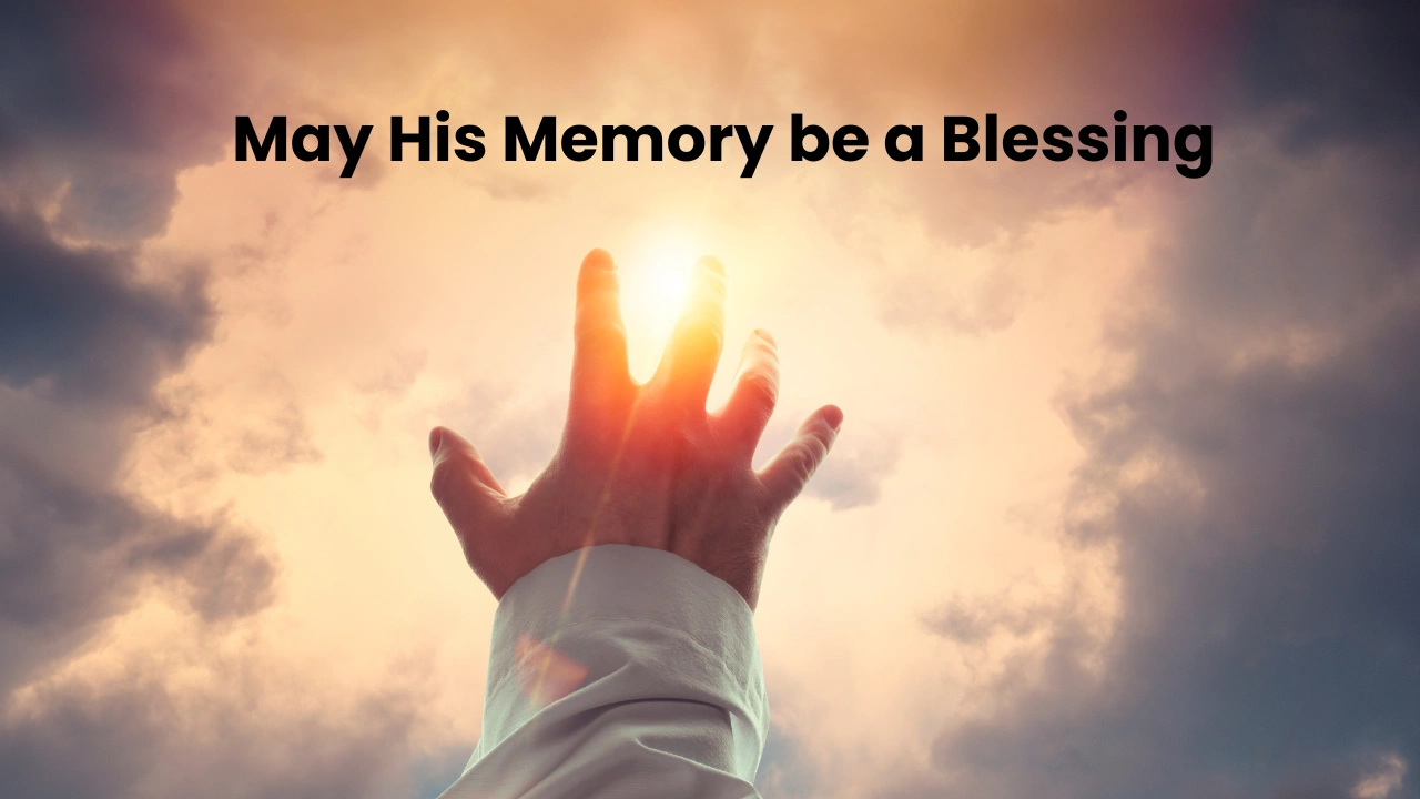 may his memory be a blessing
