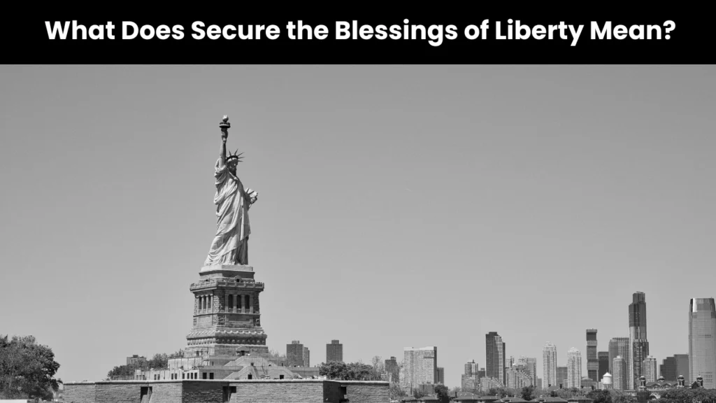 what does secure the blessings of liberty mean