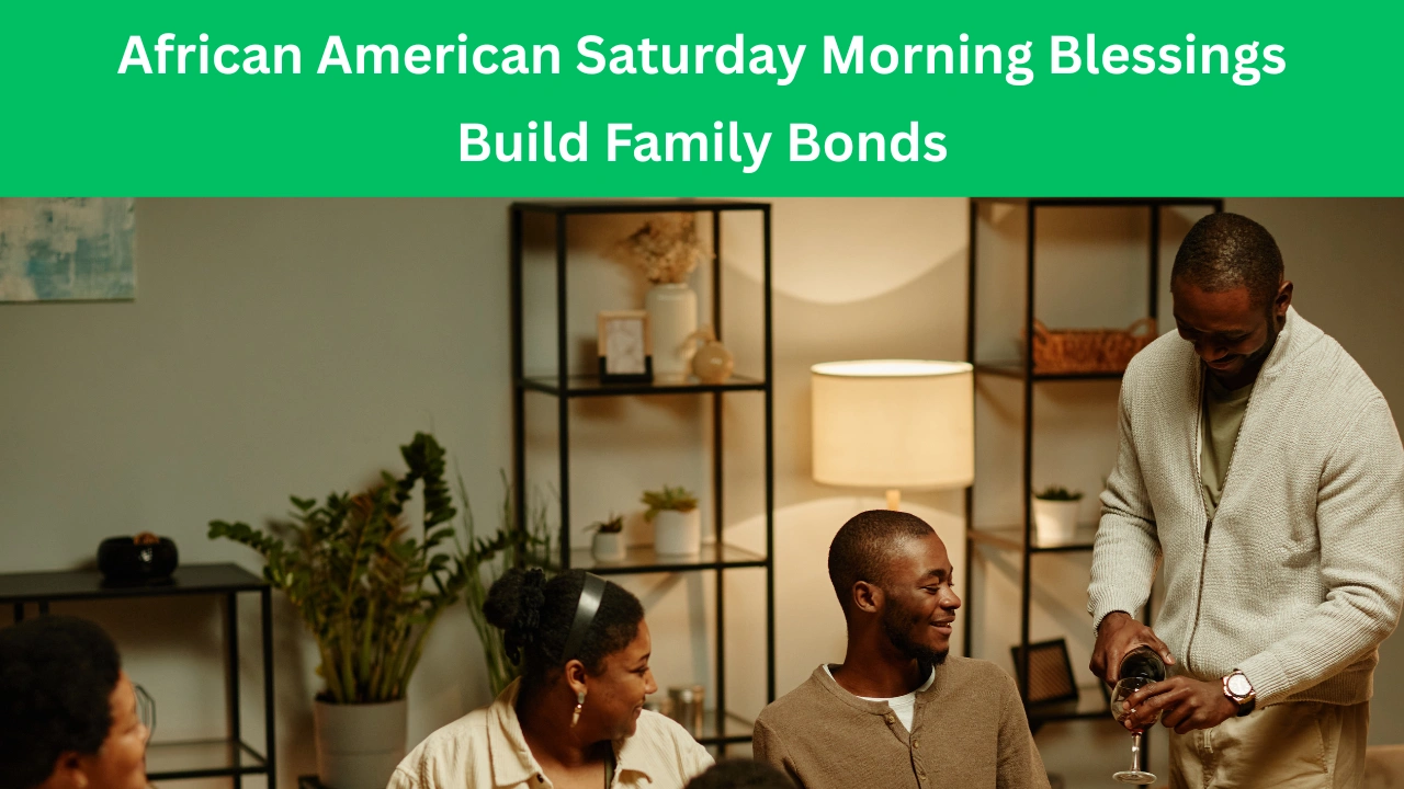african american saturday morning blessings Build Family Bonds