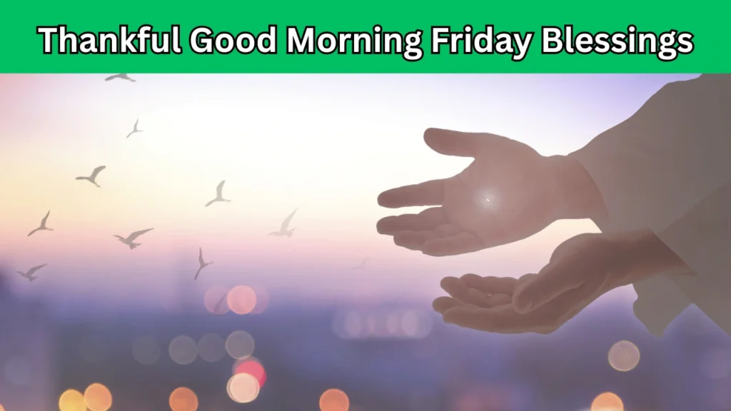 thankful good morning friday blessings