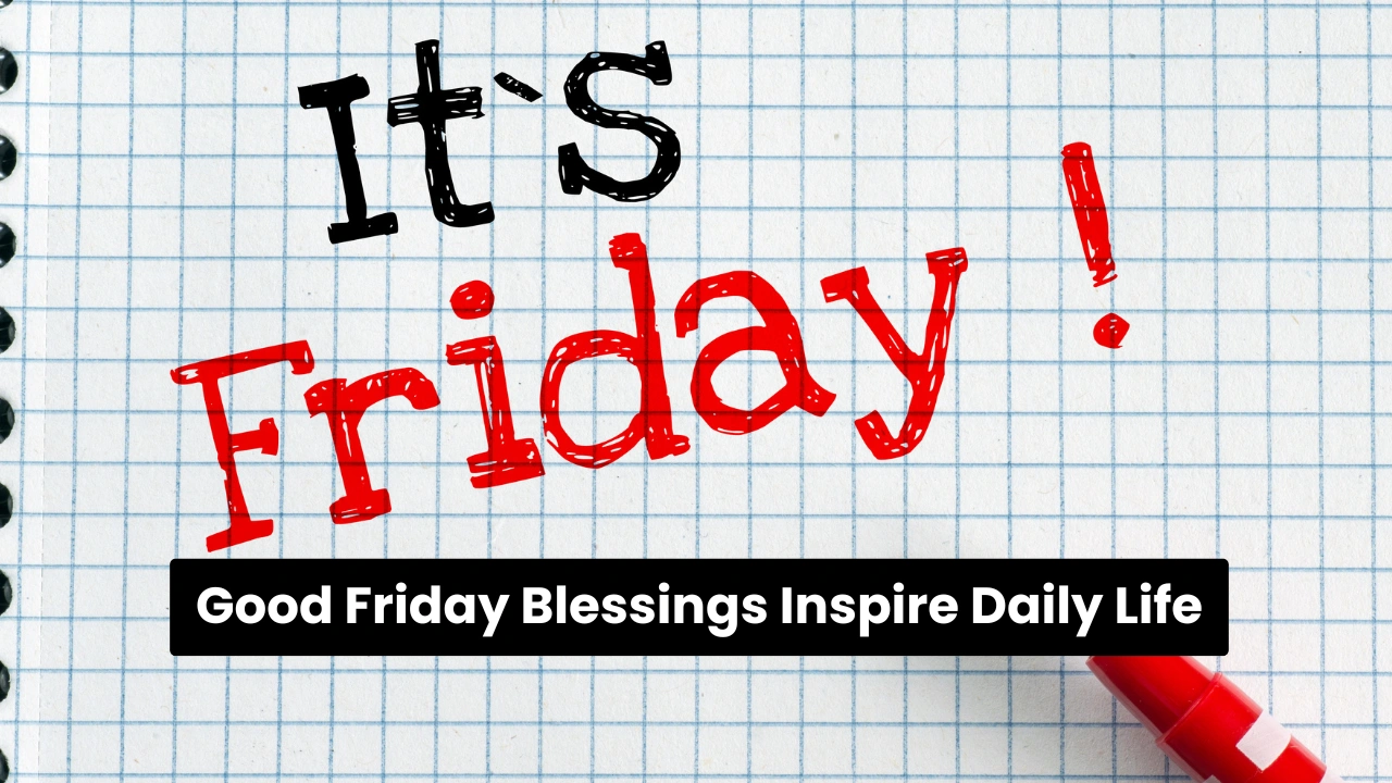 Good Friday Blessings Inspire Daily Life